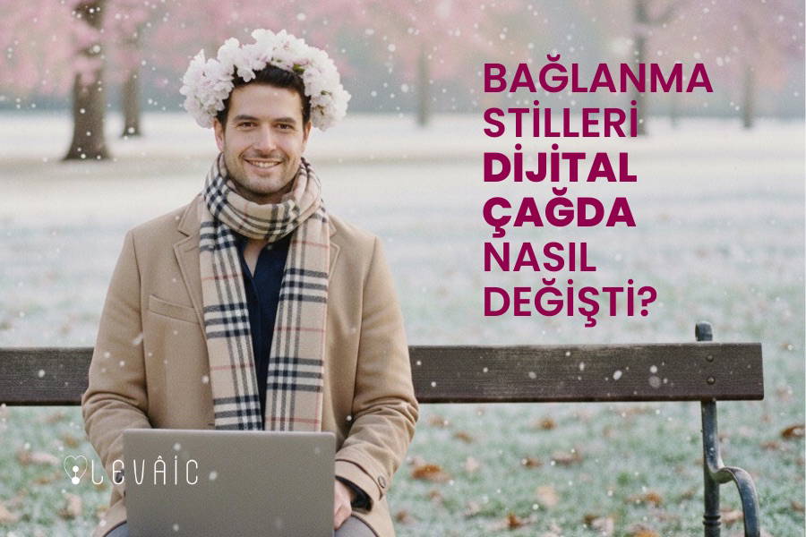 Bağlanma Stilleri Dijital Çağda Nasıl Değişti?